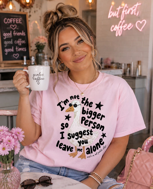 I'm Not the Bigger Person Goose Tee