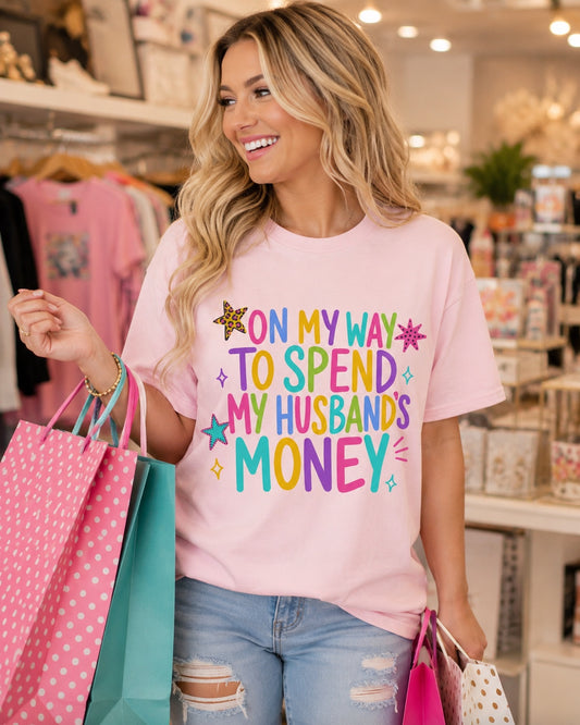 On My Way to Spend My Husband's Money Tee